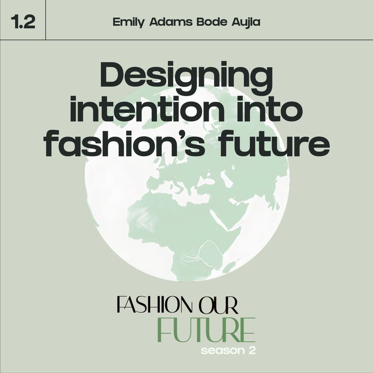 cover art for Series 1⎢Part 2: Designing intention into fashion's future with Emily Adams Bode Aujla 