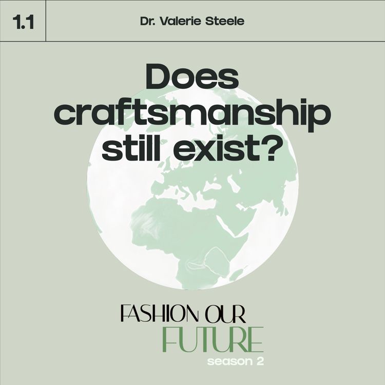 cover art for Series 1⎢Part 1: Does craftsmanship still exist? With Dr. Valerie Steele
