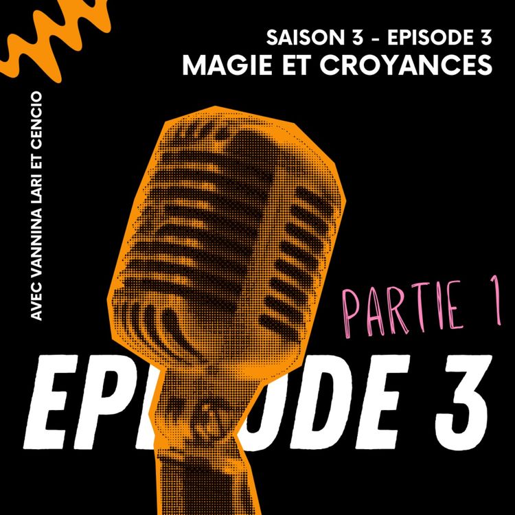 cover art for (S3) EPISODE 3 - Magie et croyances
