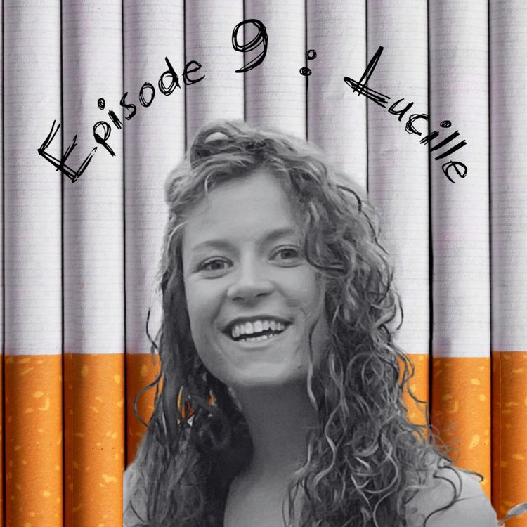 cover art for Episode 9 : Lucille - Et les non fumeurs ?