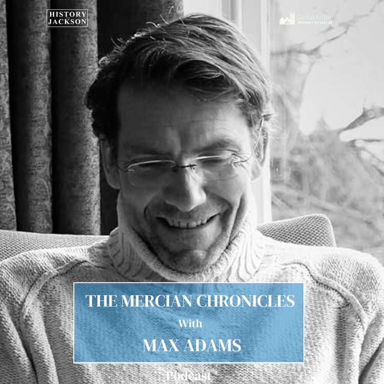 cover art for The Mercian Chronicles with Max Adams: Gloucester History Festival Special