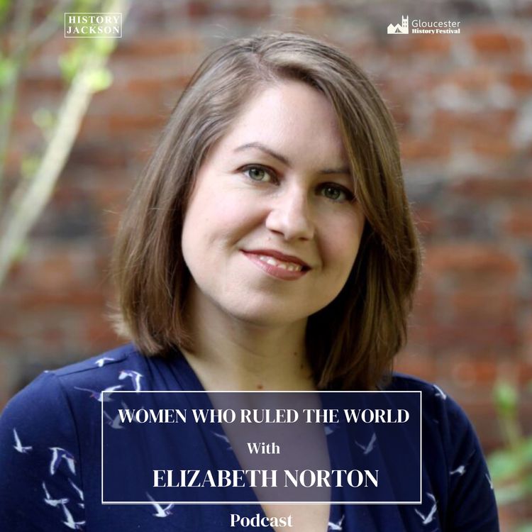 cover art for Women Who Ruled the World with Elizabeth Norton: Gloucester History Festival Special