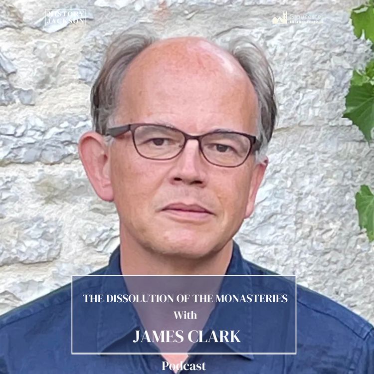 cover art for The Dissolution of the Monasteries with James Clark: Gloucester History Festival Special