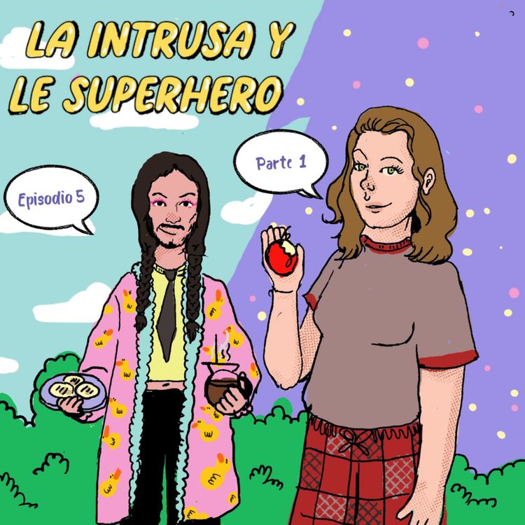 cover art for T01 E05p1 - La Intrusa y Le Superhero