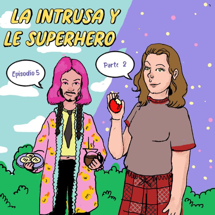 cover art for T01 EP5p2 - La Intrusa y Le Superhero