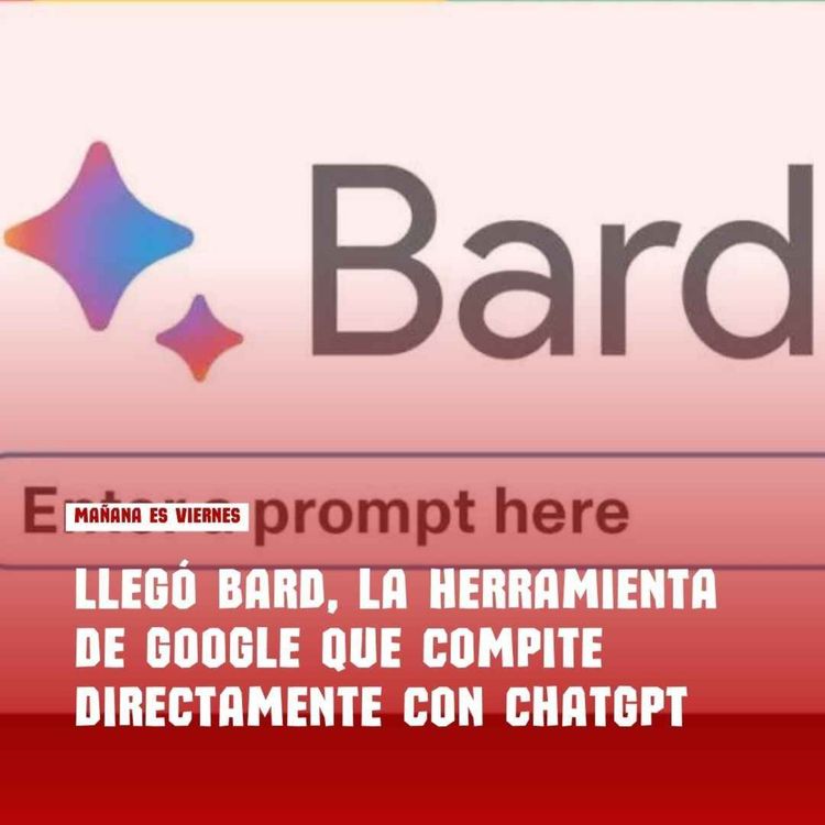 cover art for Llegó Bard, el ChatGPT que lanzó Google