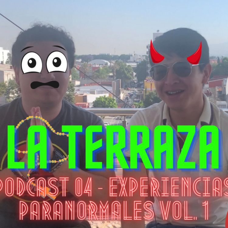 cover art for La Terraza Ep. 04 - Experiencias Paranormales Vol. 1