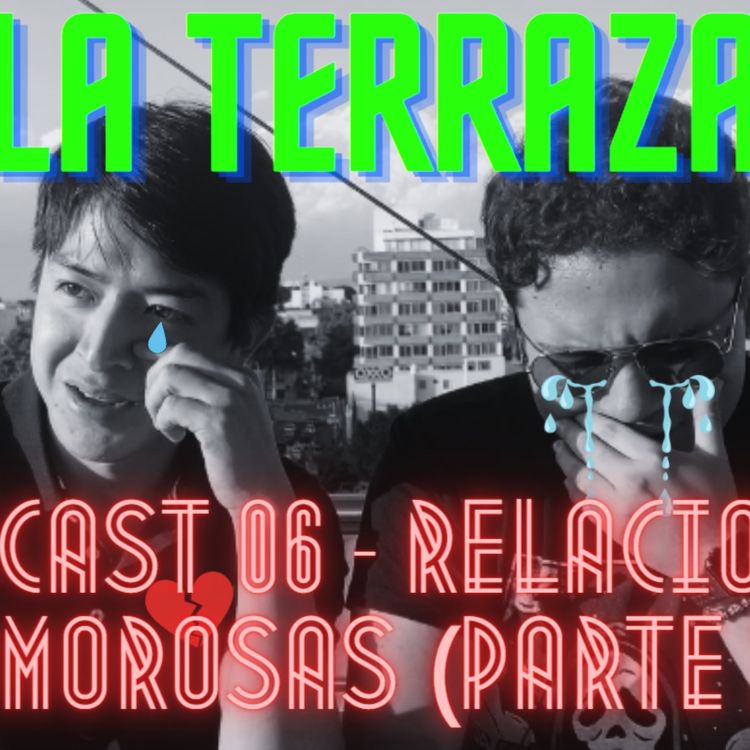 cover art for La Terraza Ep. 06 - Relaciones Amorosas (Parte 2)