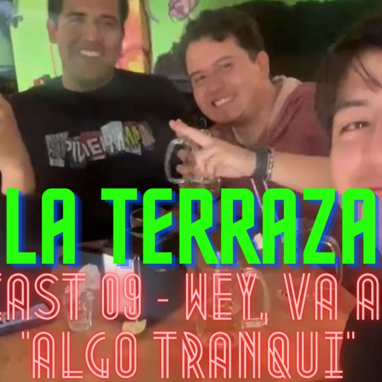 cover art for La Terraza Ep. 09 - Wey, Va A Ser "Algo Tranqui" (Ft. Daniel y El Cesar)
