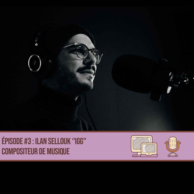 cover art for #03 Ilan Sellouk "IGG" - Compositeur de musique à l'image