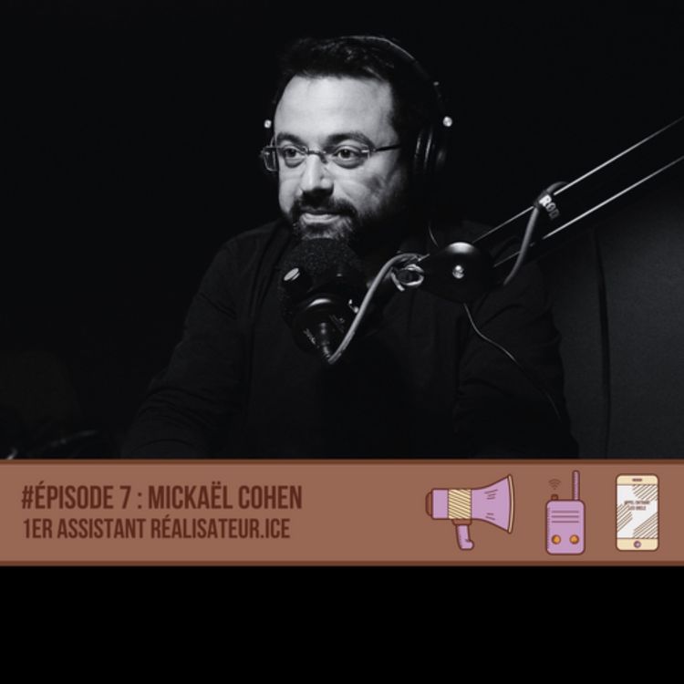 cover art for #07 Mickael Cohen - 1er Assistant réalisateur.ice