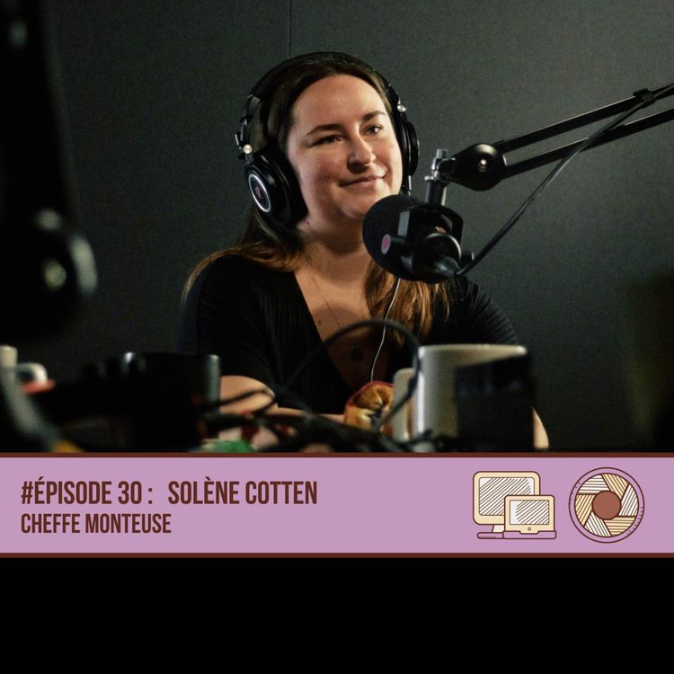 cover art for #30 Solene Cotten - Cheffe Monteuse