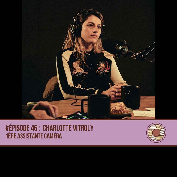 cover art for #46 Charlotte Vitroly - 1ère assistante caméra/pointeuse