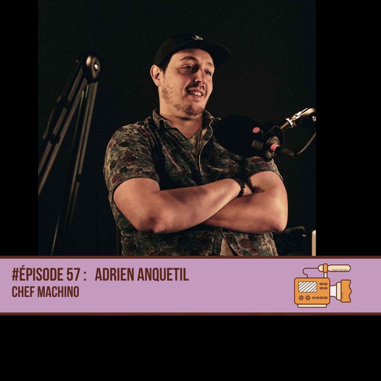 cover art for #57 Adrien Anquetil - Chef Machiniste