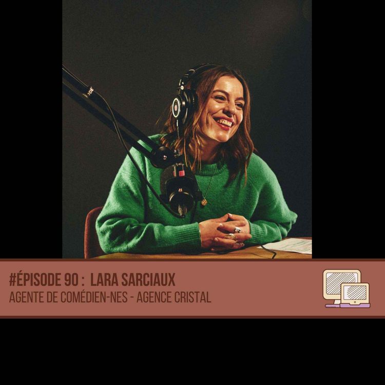 cover art for #90 Lara Sarciaux - Agente de comédien-nes spécialisée