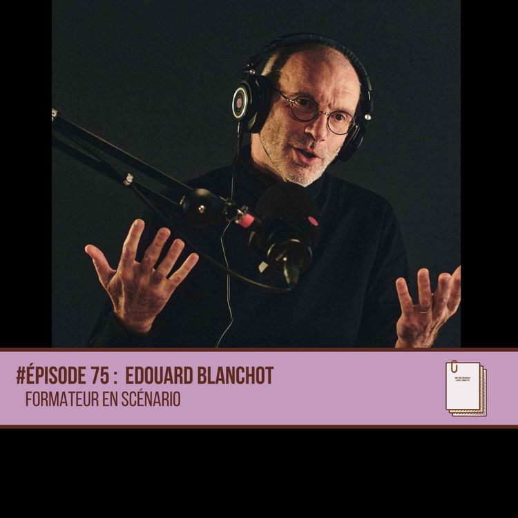 cover art for #75 Edouard Blanchot - Le Scénariste et l'IA