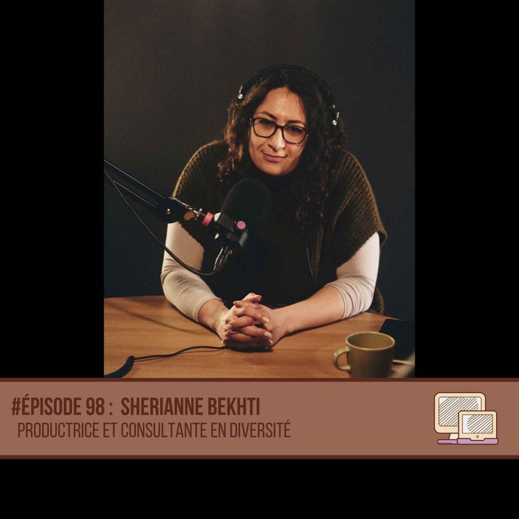 cover art for #98 Sherianne Bekhti - Productrice et Consultante inclusion et diversité en production audiovisuelle et cinématographique