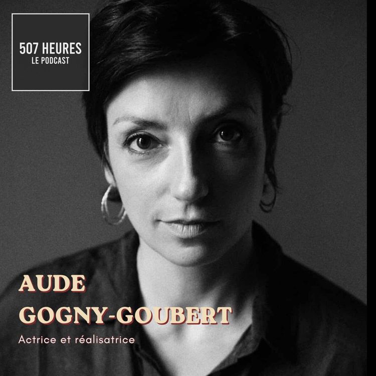 cover art for #107 Aude Gogny-Goubert - Réalisatrice et Actrice 