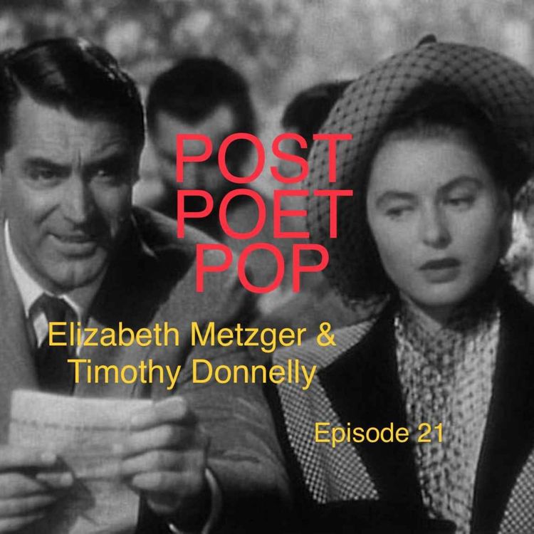 cover art for Episode 21 [Interview 10] Featuring ELIZABETH METZGER & TIMOTHY DONNELLY