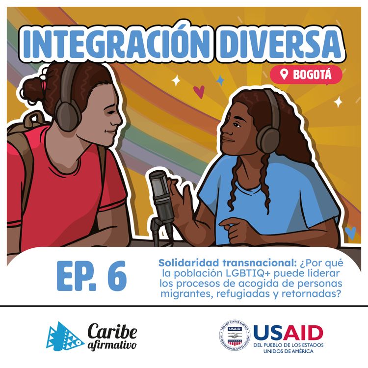 cover art for Solidaridad transnacional: ¿Por qué la población LGBTIQ+ puede liderar los procesos de acogida de personas migrantes, refugiadas y retornadas?