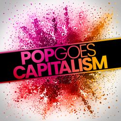 cover art for Pop Goes Capitalism