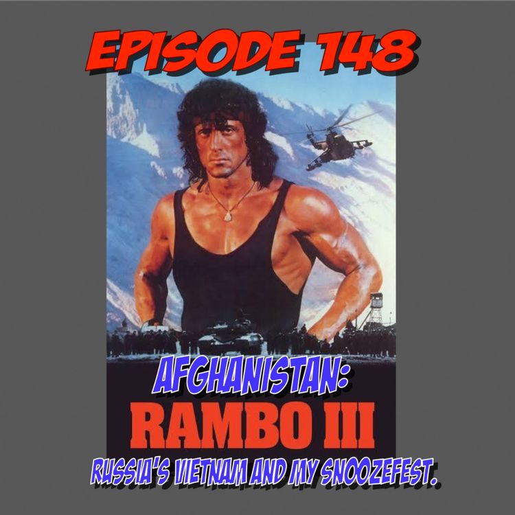 cover art for Episode 148: Afghanistan: Russia's Vietnam and My Snoozefest. (Rambo 3)