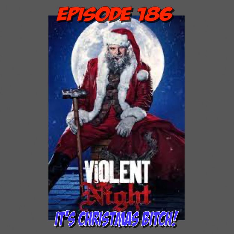 cover art for Episode 186: IT's CHRISTMAS BITCH!!!