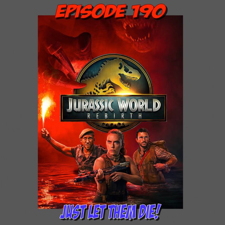 cover art for Episode 190: Just Let Them Die (Jurassic World: Rebirth)