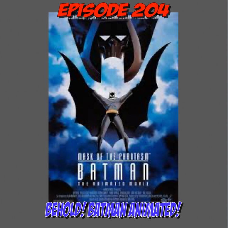 cover art for Episode 204: Batman the Animated Series on the Big Screen!