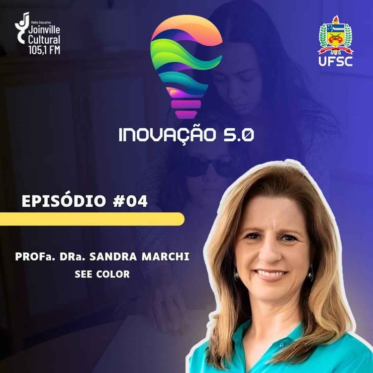 cover art for Podcast Inovação 5.0 - T1E4 - Profª Sandra Marchi fala inovação e acessibilidade