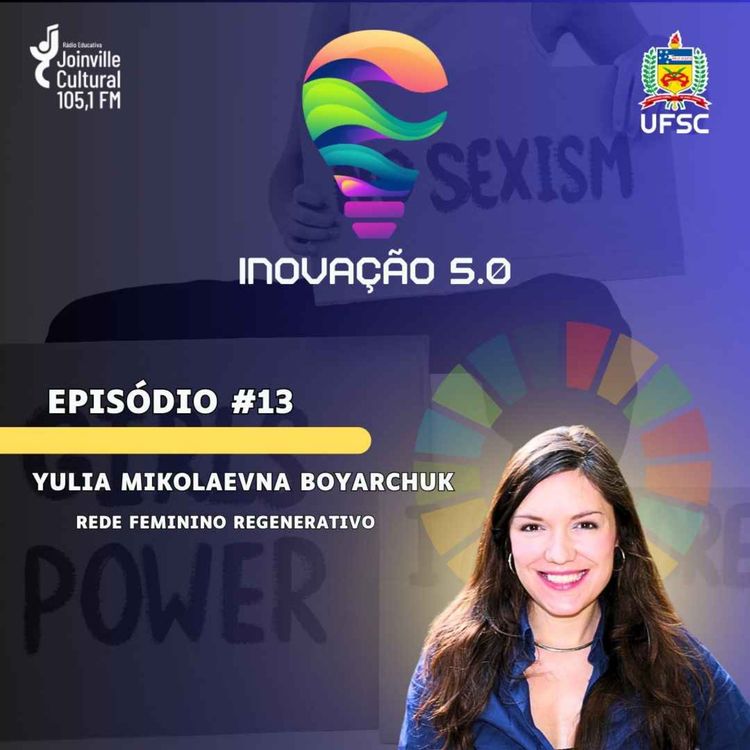 cover art for Podcast Inovação 5.0 - T1E14- Yulia Mikolaevna Boyarchuk da Rede Feminino Regenerativo