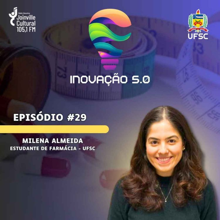 cover art for Podcast Inovação 5.0 - T1E29 - com Milena Almeida, estudante do curso de Farmácia da UFSC