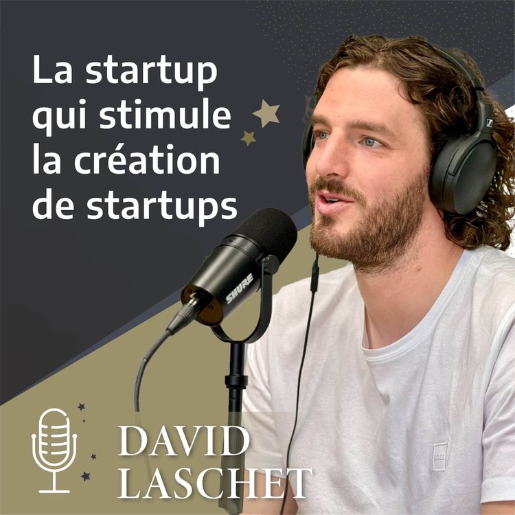 cover art for David LASCHET - La startup qui stimule la création de startups.