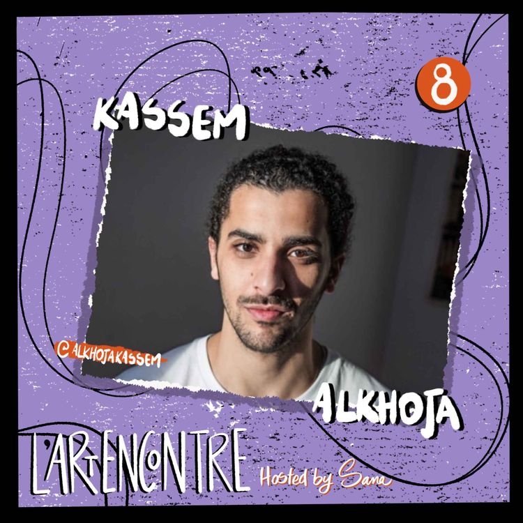 cover art for Episode 8 - Kassem Alkhoja - " Dépeindre la réalité grâce à l'art " 