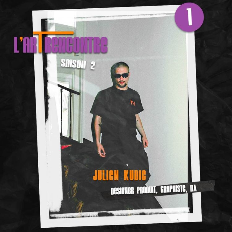 cover art for S02 EP01 - Julien Kudic - Designer d'objets, graphiste, DA - 
