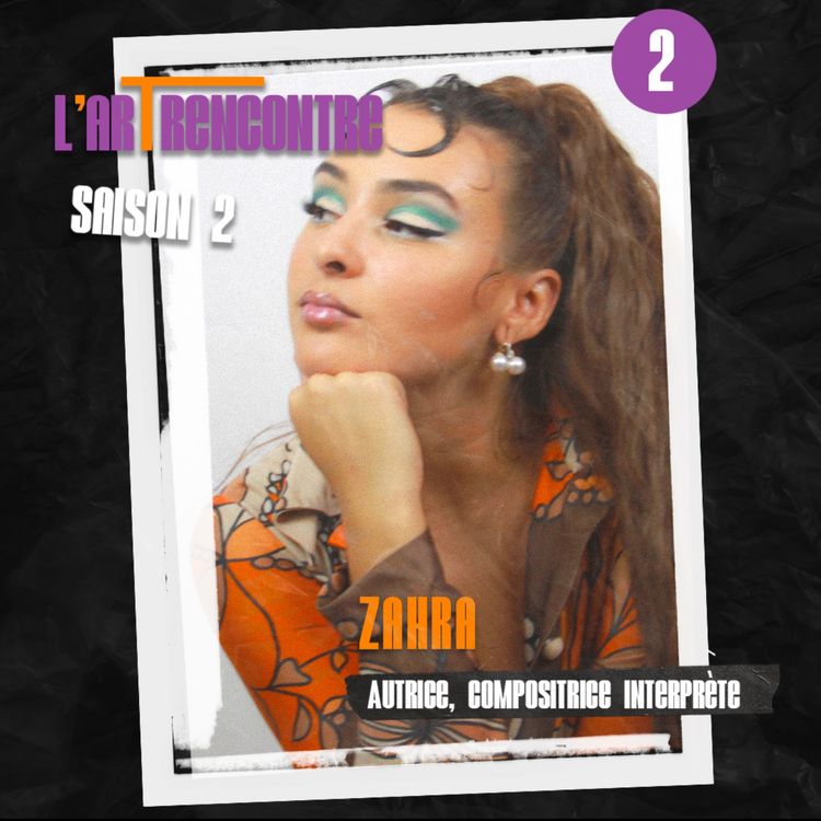 cover art for S02 EP02 - Zahra! - Autrice, compositrice et interprète - Trouver sa place dans l'industrie musicale