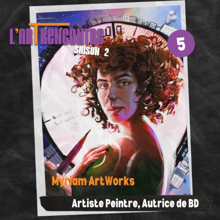 cover art for S02EP05 - Myriam Artworks -Artiste Peintre, Autrice de BD - "Les médecins soignent, les artistes sont les catalyseurs des émotions de la société"