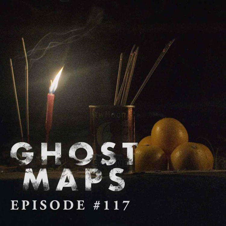 cover art for #117: Hungry Ghost Month 2024 –  The Final Goodbye - GHOST MAPS - True Southeast Asian Horror Stories