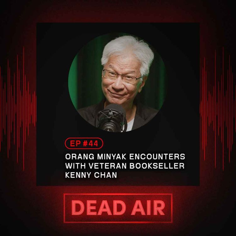 cover art for Orang Minyak Encounters with Veteran Bookseller Kenny Chan - DEAD AIR