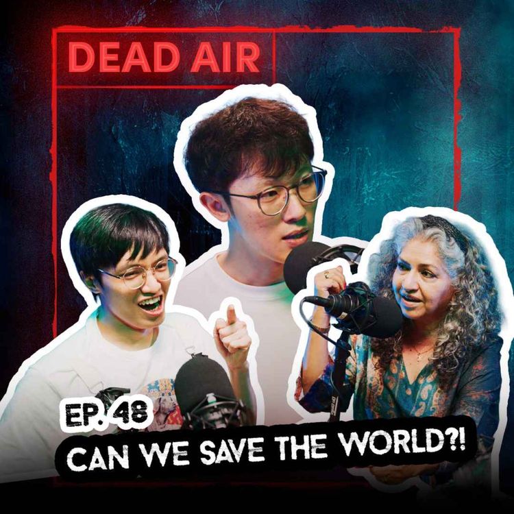cover art for Cheng Chai Hong, Jun Vinh Teoh, and Daisy Irani Can Save the World!!! - DEAD AIR