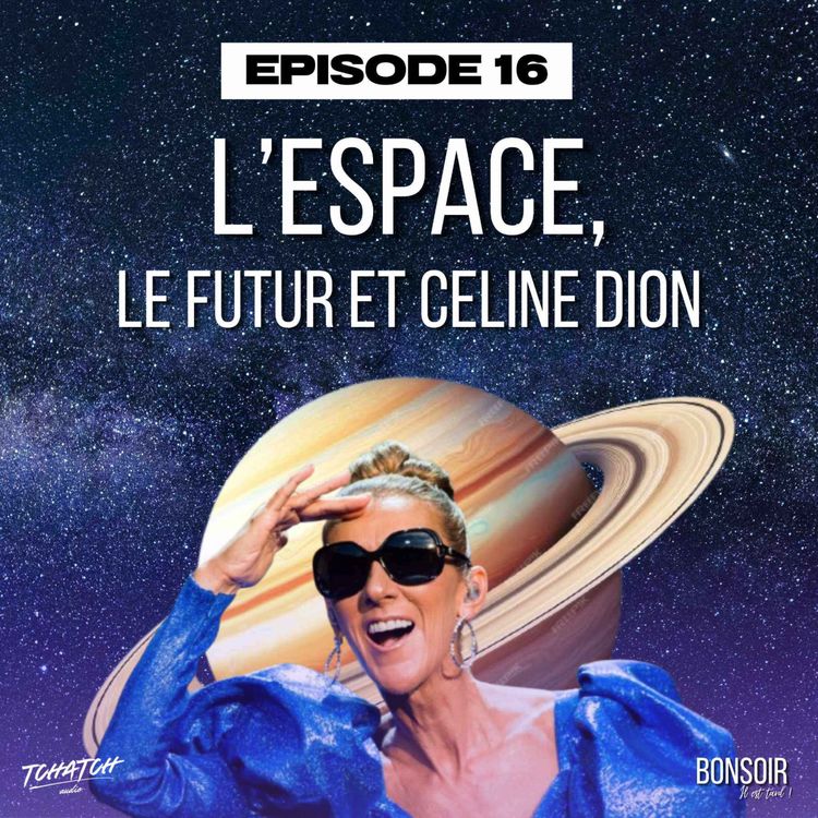 cover art for Episode 16 - L'espace, le futur et Céline Dion