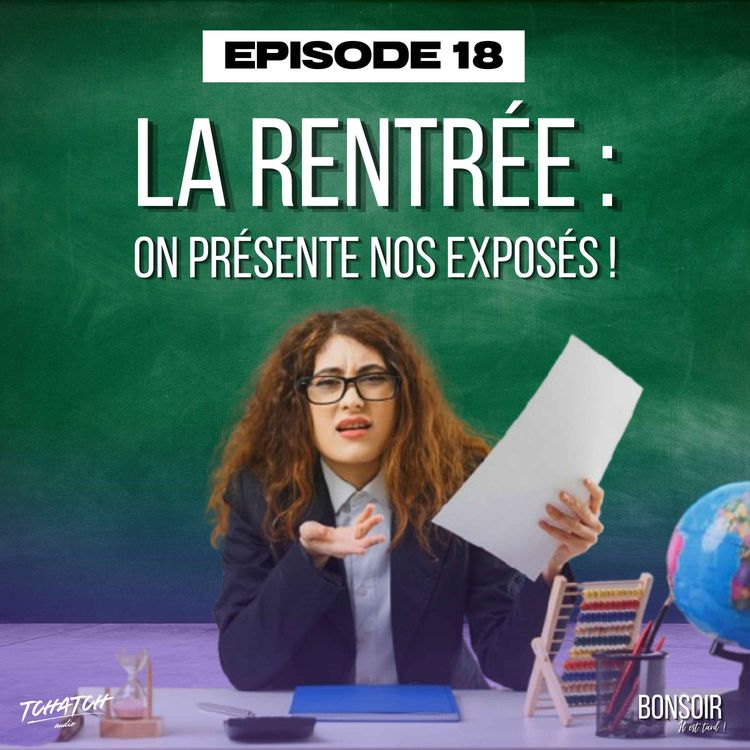 cover art for Episode 18 - La rentrée : on présente nos exposés !