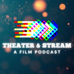 cover art for Theater & Stream: A Film Podcast