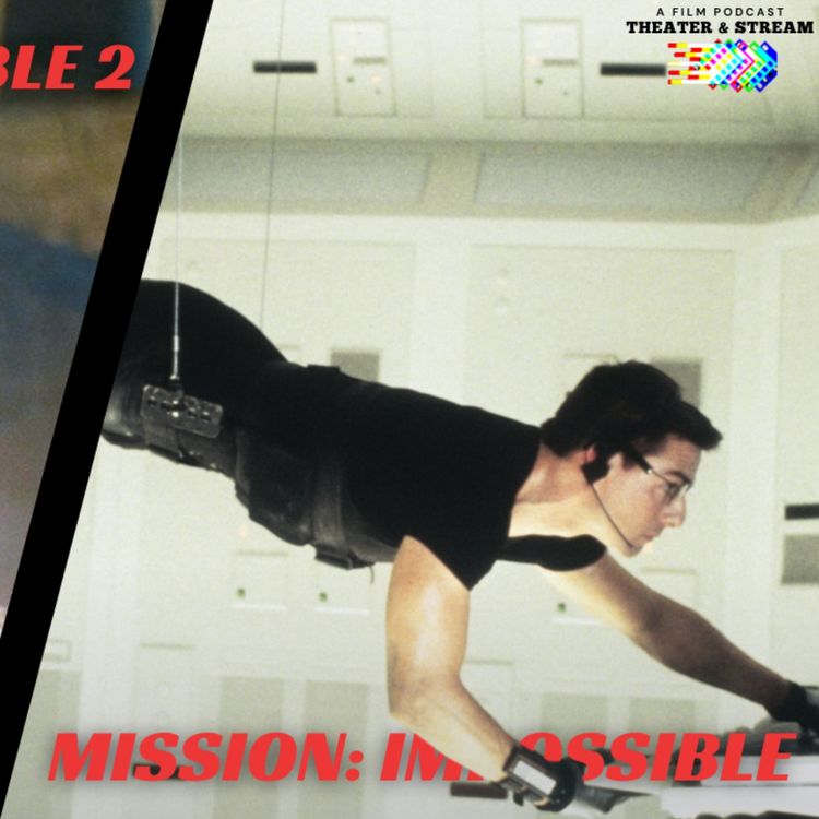 cover art for Theater & Stream Episode #008 - Mission: Impossible 1 & 2