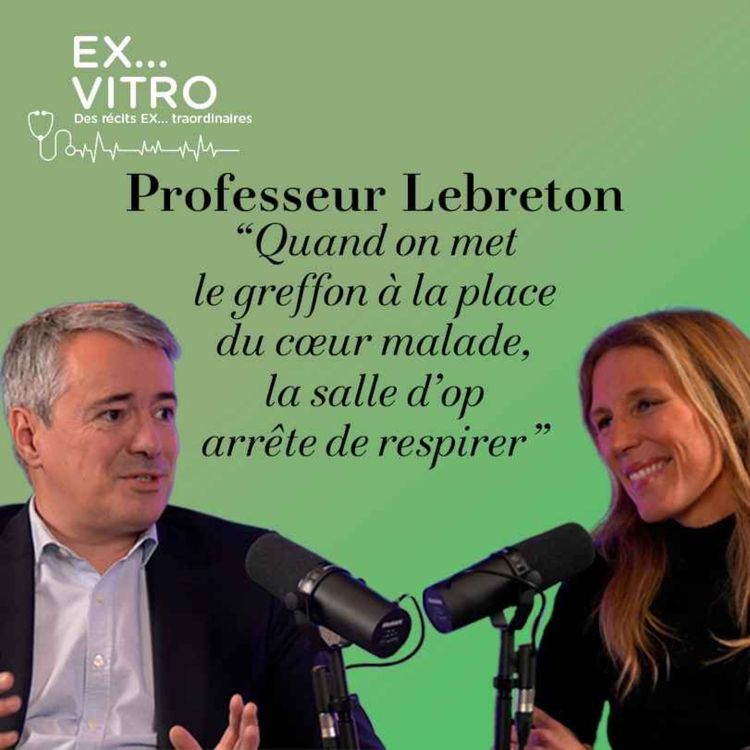 cover art for Professeur Lebreton : "Quand on met le greffon à la place du cœur malade, la salle d’op arrête de respirer"