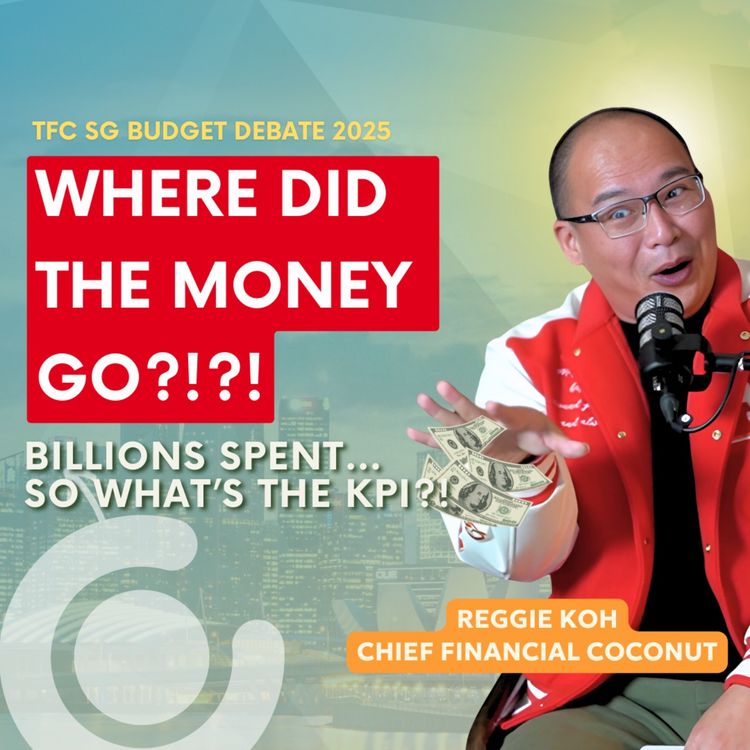 cover art for TFC Reacts to Singapore Budget 2025, What Was Unsaid? [ft Sher-li Torrey & Imran Johri]