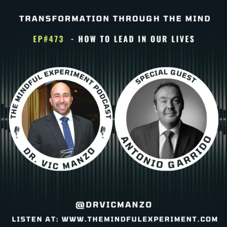 cover art for EP#473 - How to Lead in our Lives with Guest: Antonio Garrido