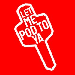 cover art for Let Me Pod To Ya