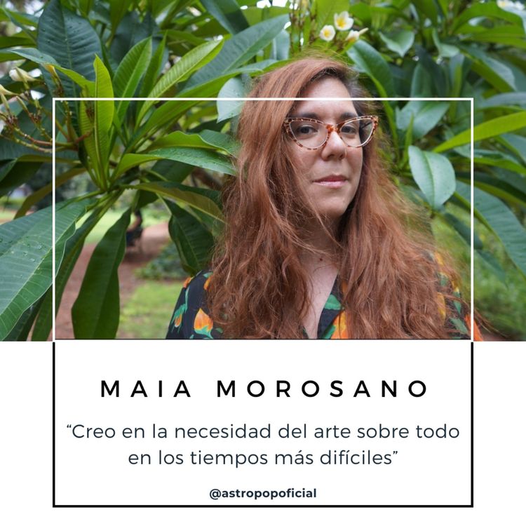 cover art for Maia Morosano: "Creo en la necesidad del arte sobre todo en los momentos más difíciles"