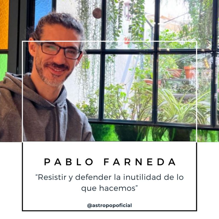 cover art for Pablo Farneda: "Resistir y defender la inutilidad de lo que hacemos"